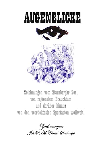 Augenblicke: Zeichnungen vom Starnberger See, von regionalem Brauchtum und darüber hinaus von den verrücktesten Sportarten weltweit von Rediroma-Verlag