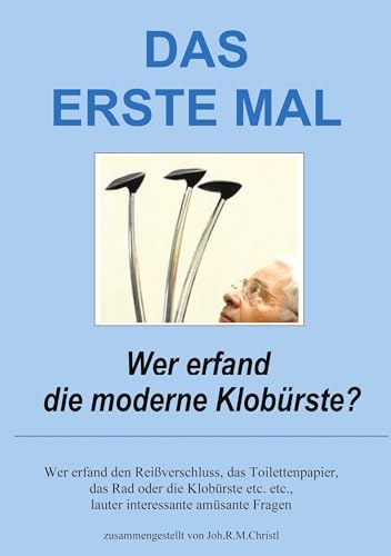 Das erste Mal: Interessante und auch skurrile Erfindungen und ihre Geschichten von Rediroma-Verlag