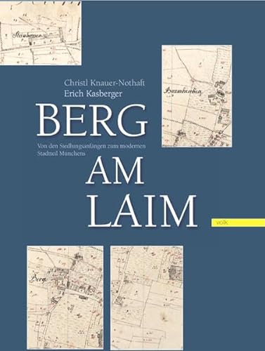 Berg am Laim: Von den Siedlungsanfängen zum modernen Stadtteil Münchens von Volk Verlag