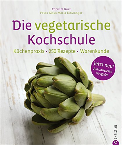Die vegetarische Kochschule - 250 vegetarische Rezepte für Gemüsefans. Vegetarisches Kochbuch mit Tipps zu Garmethoden und Techniken der Gemüseküche.: Küchenpraxis - 250 Rezepte - Warenkunde