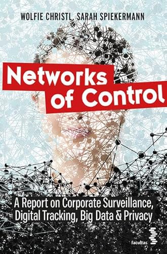 Networks of Control: A Report on Corporate Surveillance, Digital Tracking, Big Data & Privacy Networks of Control: A Report on Corporate Surveillance, Digital Tracking, Big Data & Privacy