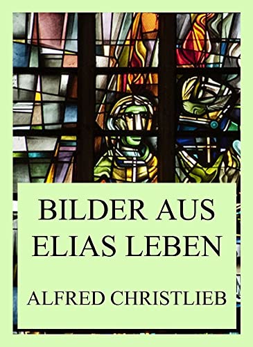 Bilder aus Elias Leben von Jazzybee Verlag