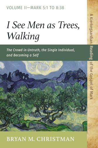 I See Men as Trees, Walking (Kierkegaardian Reading of the Gospel of Mark)