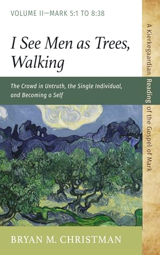I See Men as Trees, Walking: The Crowd in Untruth, the Single Individual, and Becoming a Self: Volume 2--Mark 5:1 to 8:38 (Kierkegaardian Reading of the Gospel of Mark) von Resource Publications (CA)