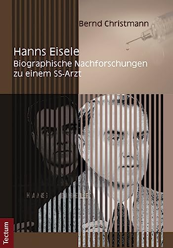 Hanns Eisele: Biographische Nachforschungen zu einem SS-Arzt