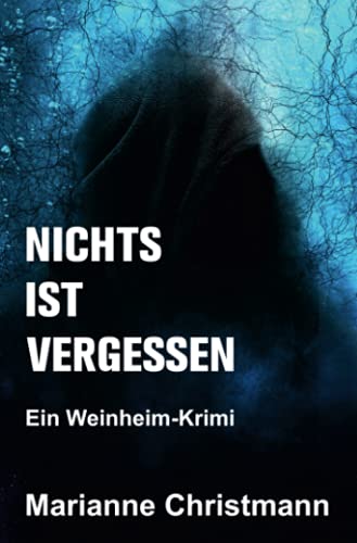 Nichts ist vergessen: Ein Weinheim-Krimi