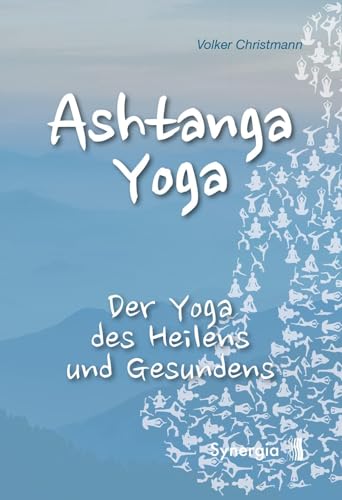 Ashtanga Yoga: Der Yoga des Heilens und Gesundens von Synergia Verlag