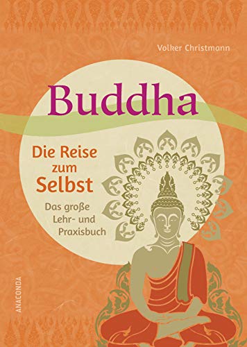 Buddha - Die Reise zum Selbst: Das große Lehr- und Praxisbuch. Meditation für Körper und Geist von ANACONDA