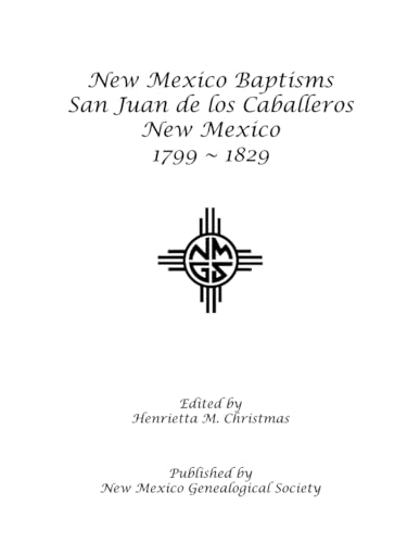 New Mexico Baptisms, San Juan de los Caballeros, New Mexico 1799-1829 von New Mexico Genealogical Society