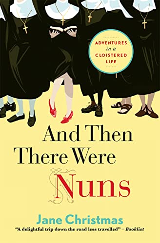 And Then There Were Nuns: Adventures In A Cloistered Life von Lion Books