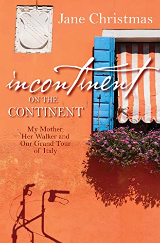 Incontinent on the Continent: My mother, her walker, and our Grand Tour of Italy