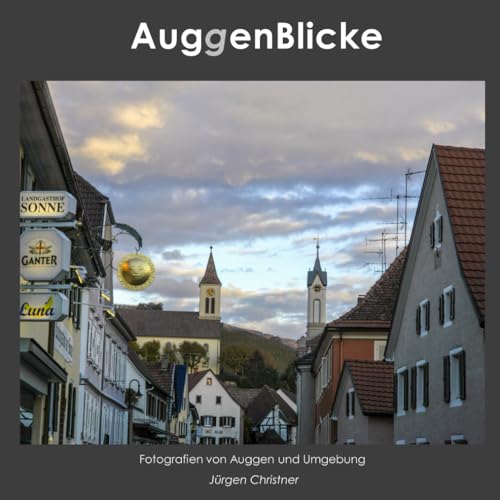 Auggenblick: Fotografien von Auggen und Umgebung von Independently published
