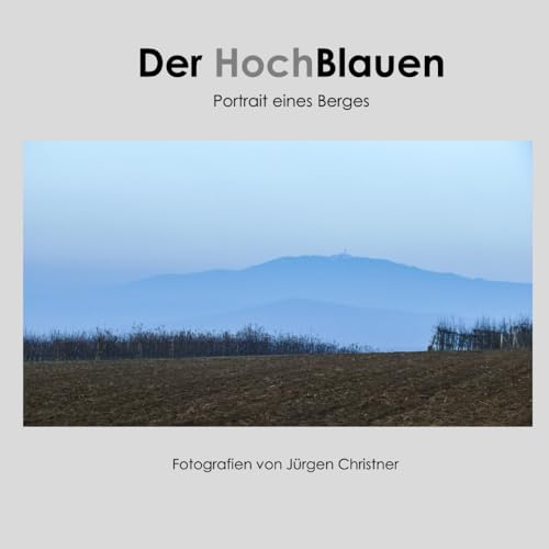 Der Hochblauen: Portrait eines Berges von Independently published
