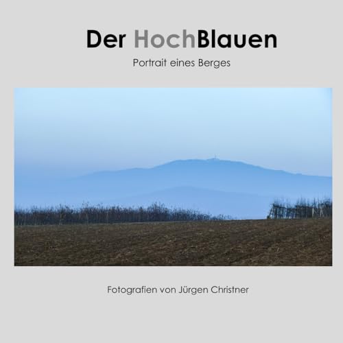 Der Hochblauen: Portrait eines Berges von Independently published