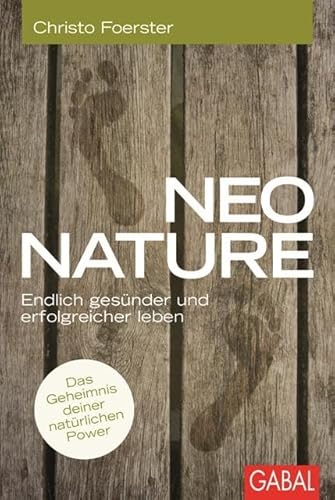 Neo Nature: Endlich gesünder und erfolgreicher leben (Dein Leben) von GABAL Verlag GmbH