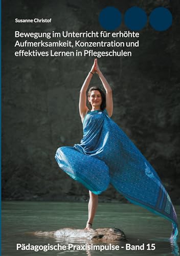 Bewegung im Unterricht für erhöhte Aufmerksamkeit, Konzentration und effektives Lernen in Pflegeschulen von Books on Demand GmbH