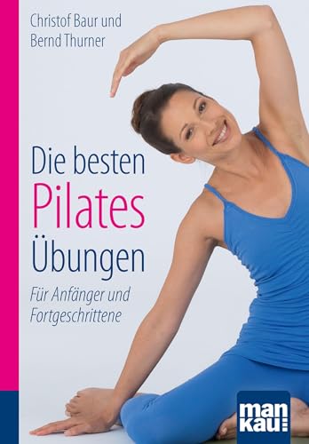 Die besten Pilates-Übungen. Kompakt-Ratgeber: Für Anfänger und Fortgeschrittene von Mankau Verlag