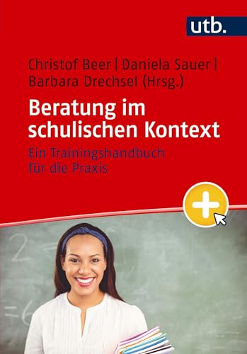 Beratung im schulischen Kontext: Ein Trainingshandbuch für die Praxis von UTB GmbH
