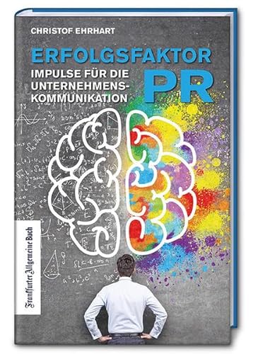 Erfolgsfaktor PR - Impulse für die Unternehmenskommunikation von morgen