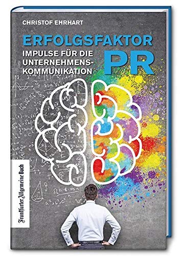 Erfolgsfaktor PR - Impulse für die Unternehmenskommunikation von morgen