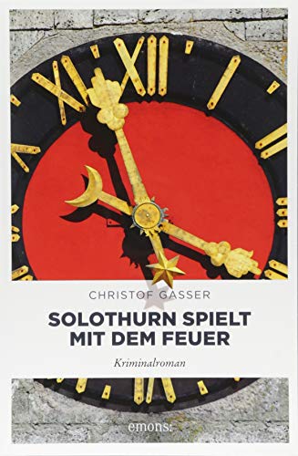 Solothurn spielt mit dem Feuer: Kriminalroman (Solothurner Kantonspolizei) von Emons Verlag