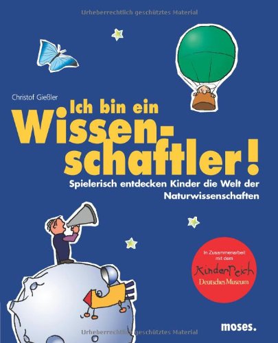 Ich bin ein Wissenschaftler: Spielerisch entdecken Kinder die Welt der Naturwissenschaften