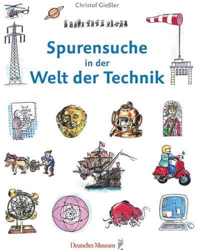 Spurensuche in der Welt der Technik von Deutsches Museum