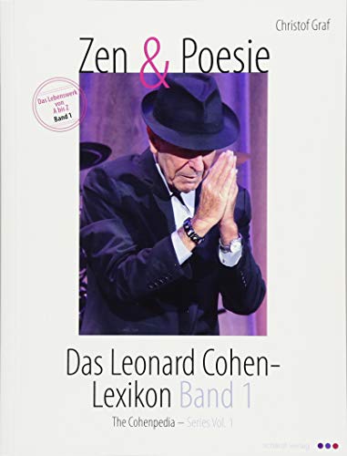 Zen und Poesie: Das Leonard Cohen- Lexikon Band 1: Das Lebenswerk von A - Z. Mit knapp 5000 Schlagworten von Schardt Verlag