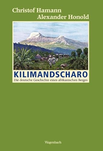 Kilimandscharo: Die deutsche Geschichte eines afrikanischen Berges (Allgemeines Programm - Sachbuch) von VERLAG KLAUS WAGENBACH