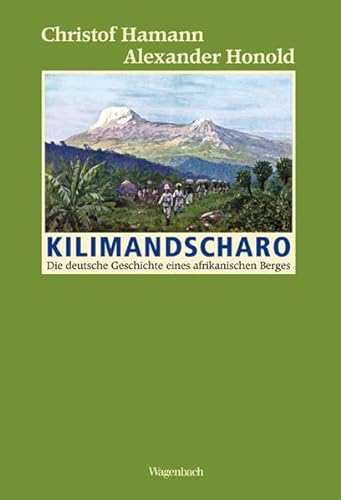 Kilimandscharo: Die deutsche Geschichte eines afrikanischen Berges (Allgemeines Programm - Sachbuch)