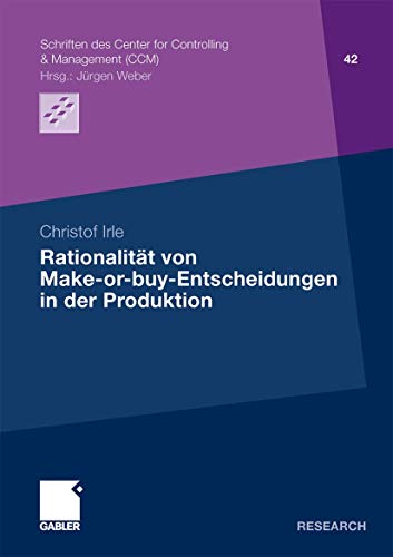 Rationalität von Make-or-buy-Entscheidungen in der Produktion (Schriften des Center for Controlling & Management (CCM), Band 42) von Gabler Verlag