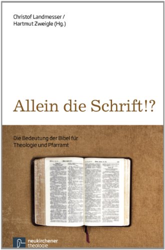 Allein die Schrift?: Die Bedeutung der Bibel für Theologie und Pfarramt (Theologie Interdisziplinär) von Vandenhoeck & Ruprecht GmbH & Co. KG