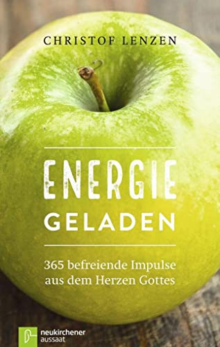 Energie geladen: 365 befreiende Impulse aus dem Herzen Gottes