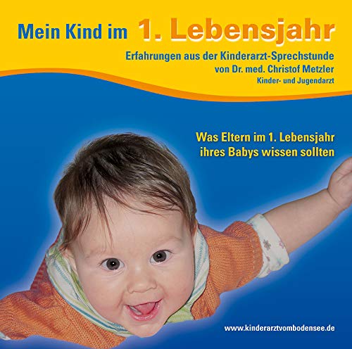 Mein Kind im 1. Lebensjahr: Erfahrungen aus der Kinderarzt-Sprechstunde: Erfahrungen aus der Kinderarzt-Sprechstunde. Was Eltern im 1. Lebensjahr ... Gelesen vom Autor (Kinderarzt-Wissen kompakt)