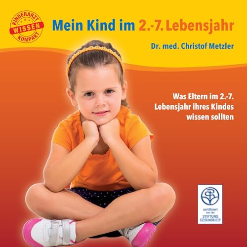 Mein Kind im 2.-7. Lebensjahr: Was Eltern im 2.-7. Lebensjahr ihres Babys wissen sollten: Was Eltern im 2.-7. Lebensjahr ihres Kindes wissen sollten (Kinderarzt-Wissen kompakt / Ratgeber für Eltern) von Menschin