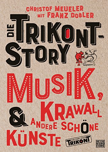 Die Trikont-Story: Musik, Krawall & andere schöne Künste von HEYNE
