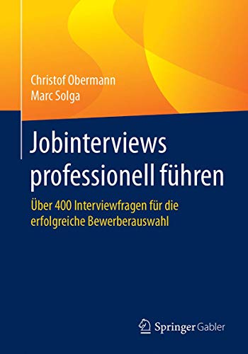 Jobinterviews professionell führen: Über 400 Interviewfragen für die erfolgreiche Bewerberauswahl von Springer