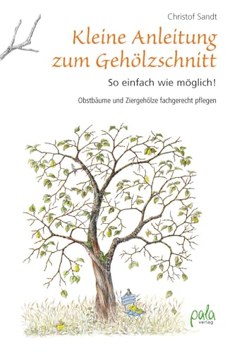 Kleine Anleitung zum Gehölzschnitt: So einfach wie möglich! Obstbäume und Ziergehölze fachgerecht pflegen von Pala- Verlag GmbH