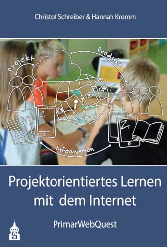 Projektorientiertes Lernen mit dem Internet: PrimarWebQuest Projektorientiertes Lernen mit dem Internet: PrimarWebQuest von Schneider Verlag GmbH