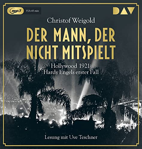 Der Mann, der nicht mitspielt. Hollywood 1921: Hardy Engels erster Fall: Lesung mit Uve Teschner (2 mp3-CDs) (Hollywood - Hardy Engel ermittelt)