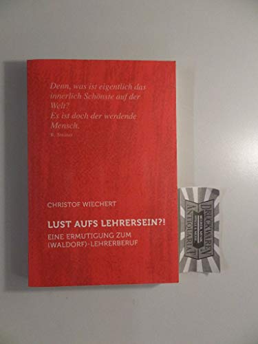 Lust aufs Lehrersein?!: Eine Ermutigung zum (Waldorf)Lehrerberuf von Verlag am Goetheanum