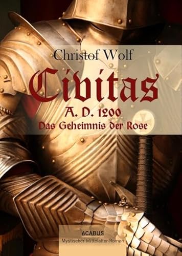 Civitas A.D. 1200. Das Geheimnis der Rose: Ein mystischer Mittelalter-Roman