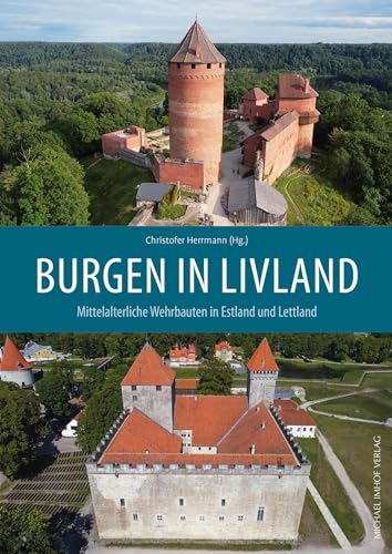 Burgen in Livland: Mittelalterliche Wehrbauten in Estland und Lettland