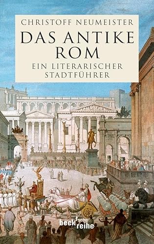 Das antike Rom: Ein literarischer Stadtführer (Beck'sche Reihe)