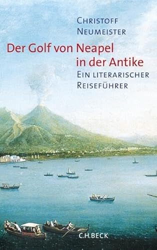 Der Golf von Neapel in der Antike: Ein literarischer Reiseführer von Beck
