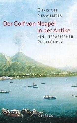 Der Golf von Neapel in der Antike: Ein literarischer Reiseführer von Beck