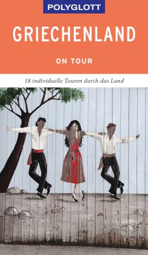 POLYGLOTT on tour Reiseführer Griechenland: 18 individuelle Touren durch das Land von Gräfe und Unzer