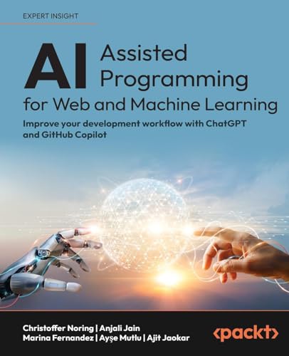 AI-Assisted Programming for Web and Machine Learning: Improve your development workflow with ChatGPT and GitHub Copilot von Packt Publishing