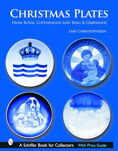 Christmas Plates & Other Commemoratives From Royal Copenhagen And Bing & Grondahl (Schiffer Book for Collectors)