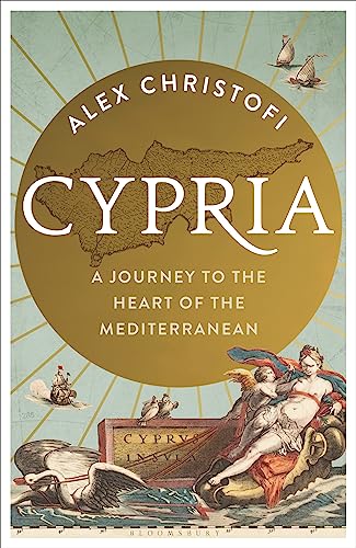 Cypria: A Journey to the Heart of the Mediterranean -- A Gripping New History of Cyprus